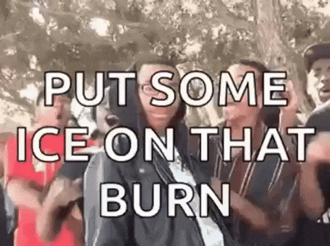 burn put some ice on.gif