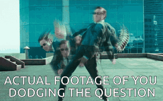 dodge actual footage of you dodging the question.gif
