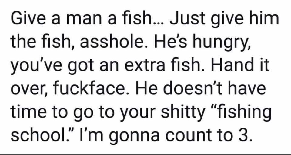 give a man a fish fuckface.jpg