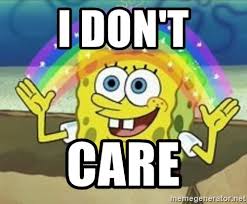 i dont care.jpg