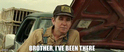 ive been there brother.gif