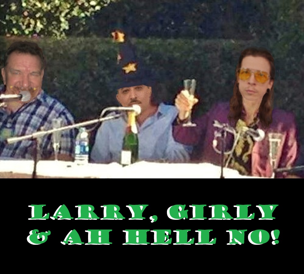 Larry, Girly & Ah Hell No!.jpg