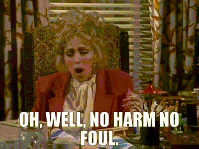 no harm no foul oh well.gif