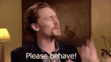 please-behave-behave.gif