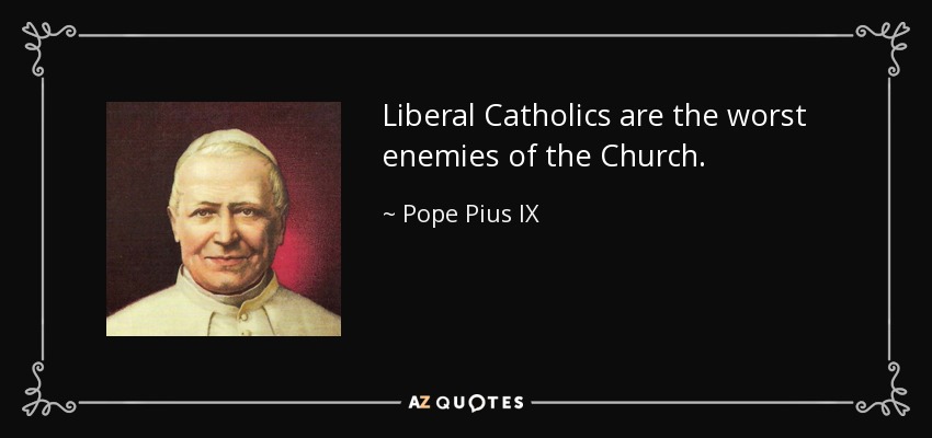 quote-liberal-catholics-are-the-worst-enemies-of-the-church-pope-pius-ix-81-20-94.jpg