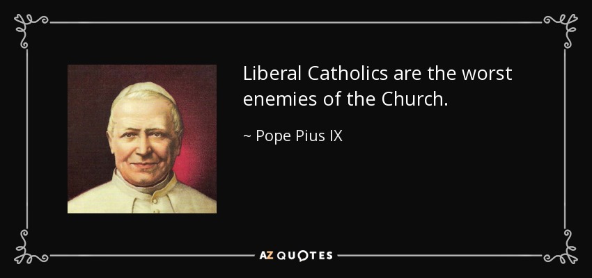 quote-liberal-catholics-are-the-worst-enemies-of-the-church-pope-pius-ix-81-20-94.jpg