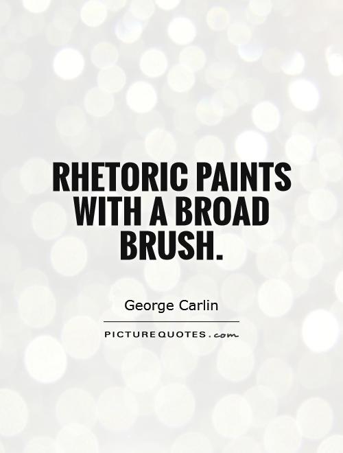 rhetoric-paints-with-a-broad-brush-quote-1.jpg