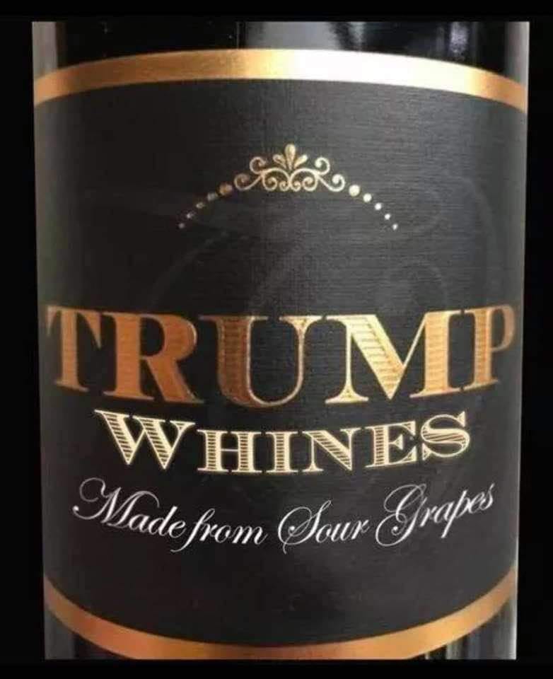 trump whines wine made from sour grapes.jpg