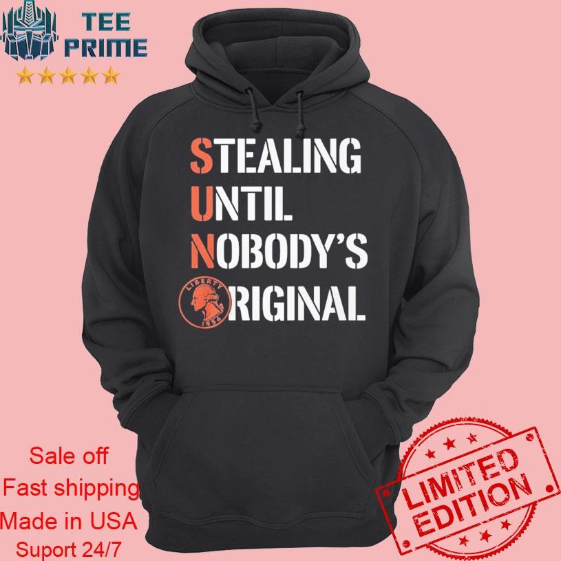 y0FocsWe-Original-Stealing-Until-Nobodys-Original-hoodie-938033577.jpg