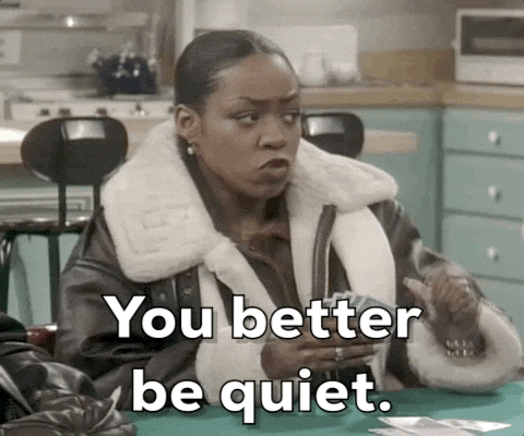 you better be quiet.gif