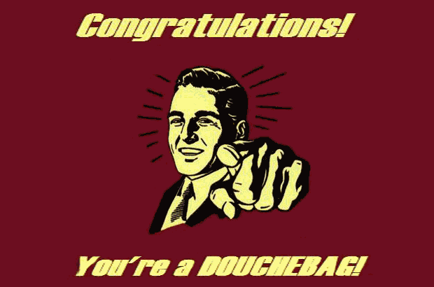 you-are-a-douchebag.png